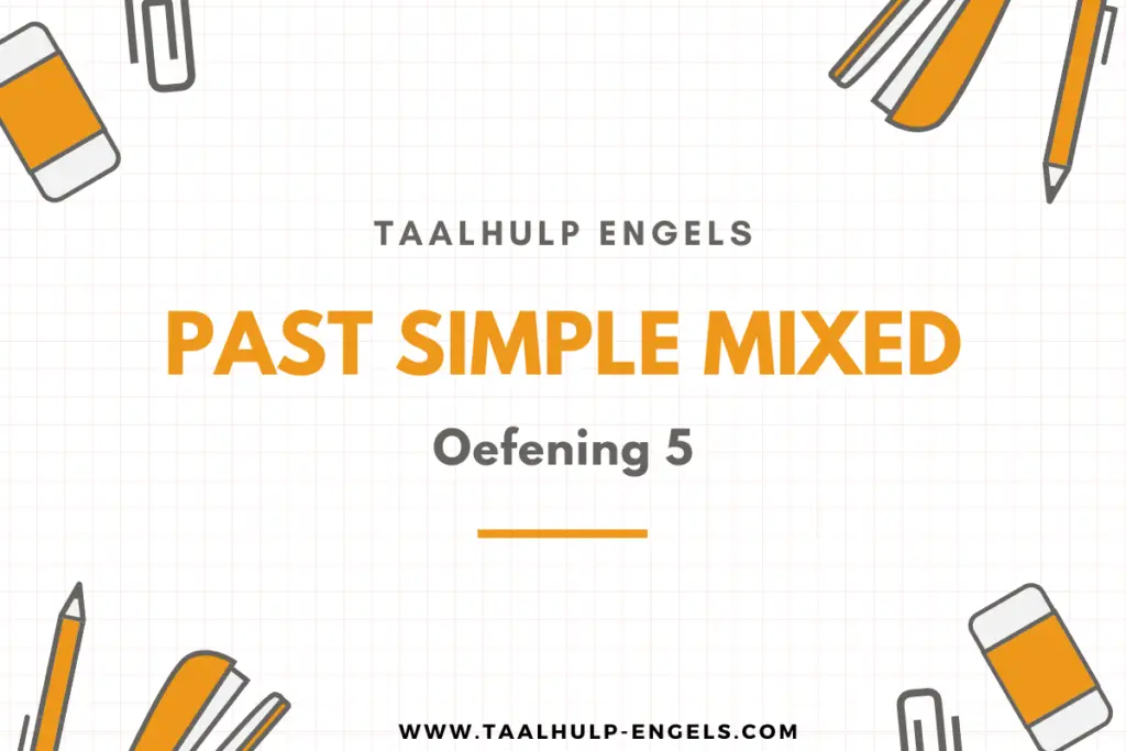 Past Simple Mixed Oefening 5 Taalhulp Engels