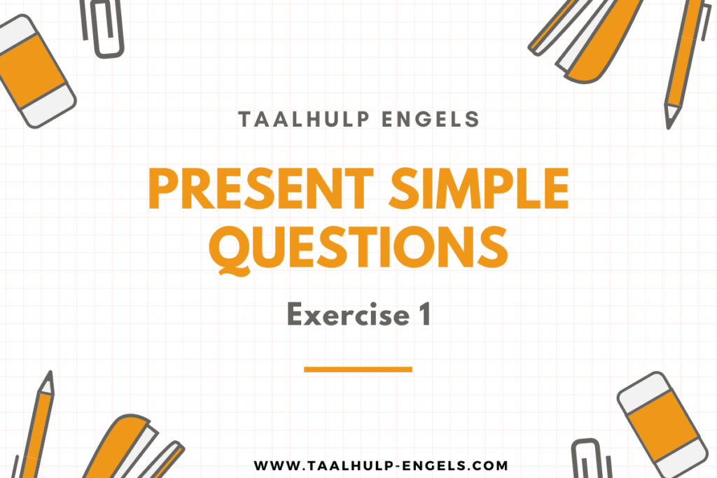 Present Simple Questions Exercise 1 Taalhulp Engels