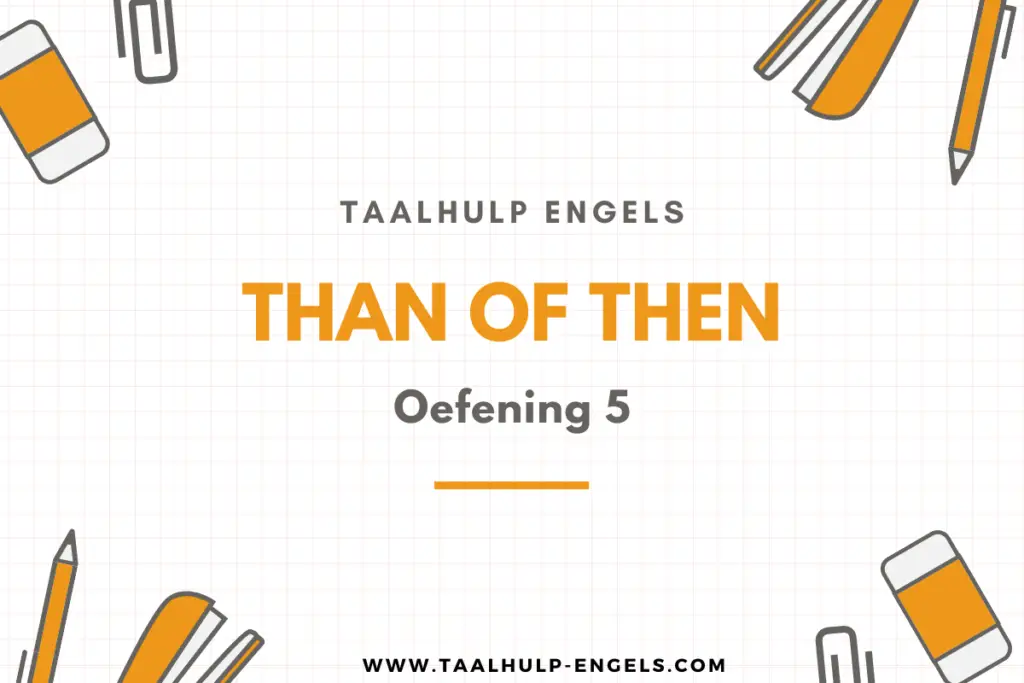 Than of then Oefening 5 Taalhulp Engels