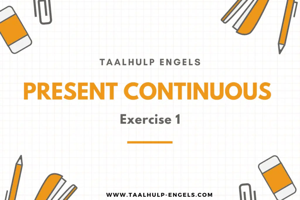 Present Continuous exercise 1 Taalhulp Engels