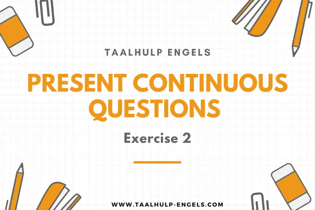 Present Continuous questions exercise 2 Taalhulp Engels