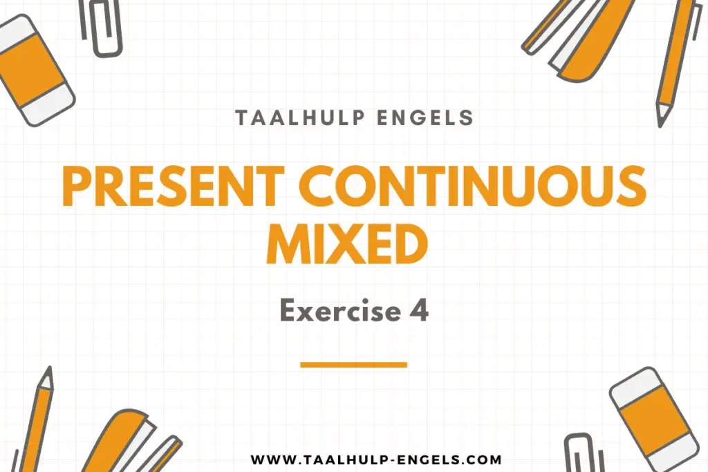 Present Continuous Mixed Exercise 4 Taalhulp Engels