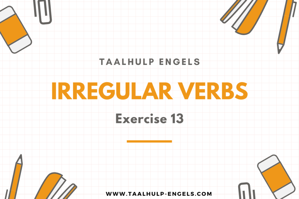 Irregular Verbs Exercise 13 Taalhulp Engels