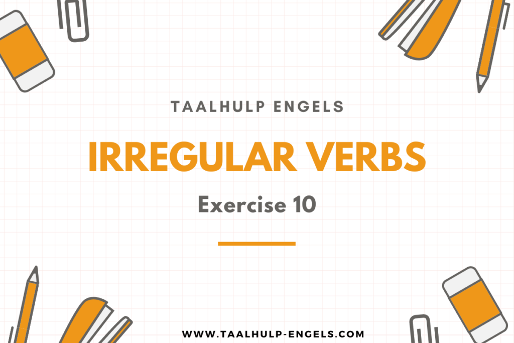 Irregular Verbs Exercise 10 Taalhulp Engels