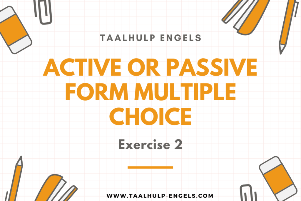 Active or Passive Form Multiple Choice Exercise 2 Taalhulp Engels