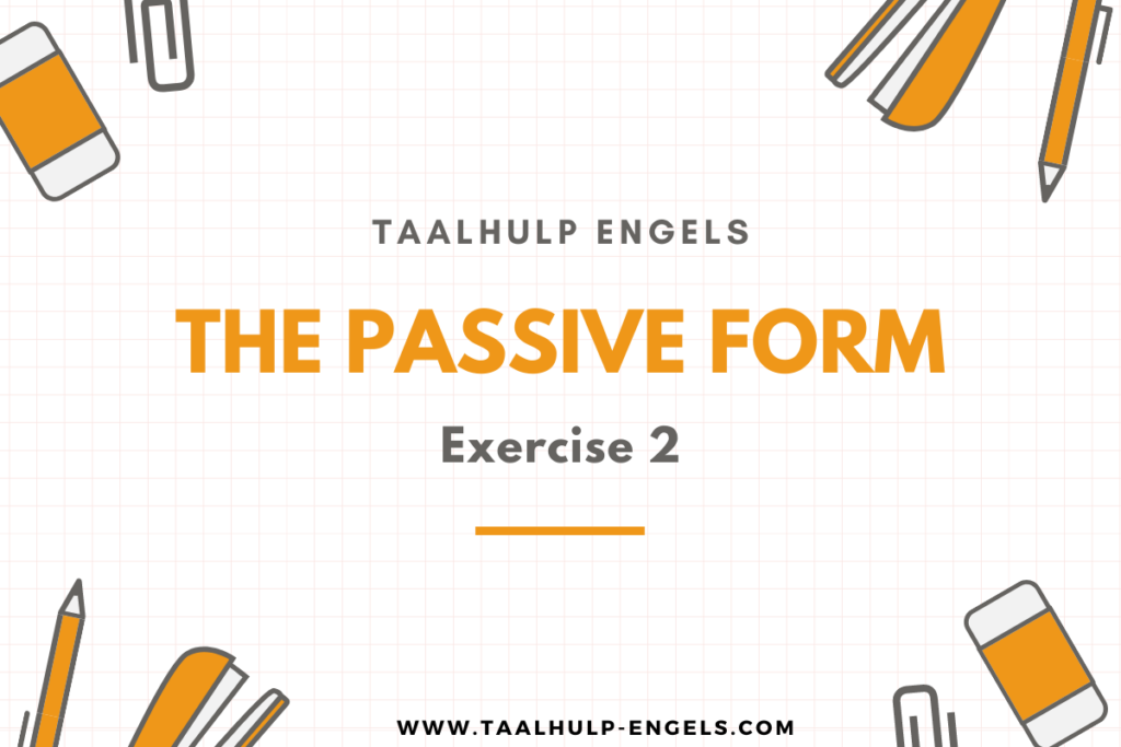 The Passive Form Exercise 2 Taalhulp Engels