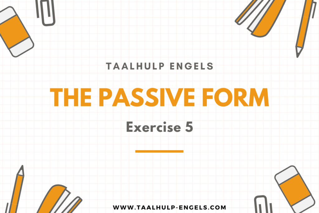 The Passive Form Exercise 5 Taalhulp Engels