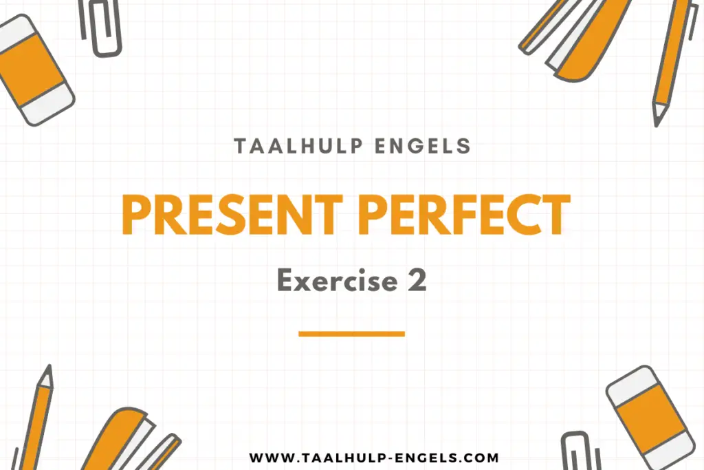 Present Perfect Exercise 2 Taalhulp Engels