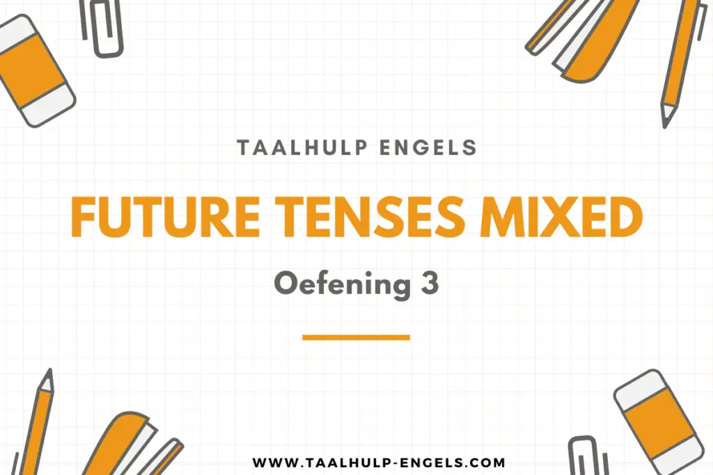 Future Tenses Mixed Oefening 3 Taalhulp Engels