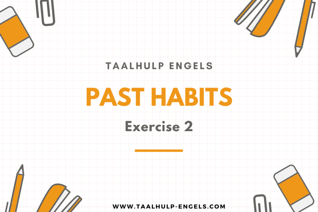 Past Habits Exercise 2 Taalhulp Engels