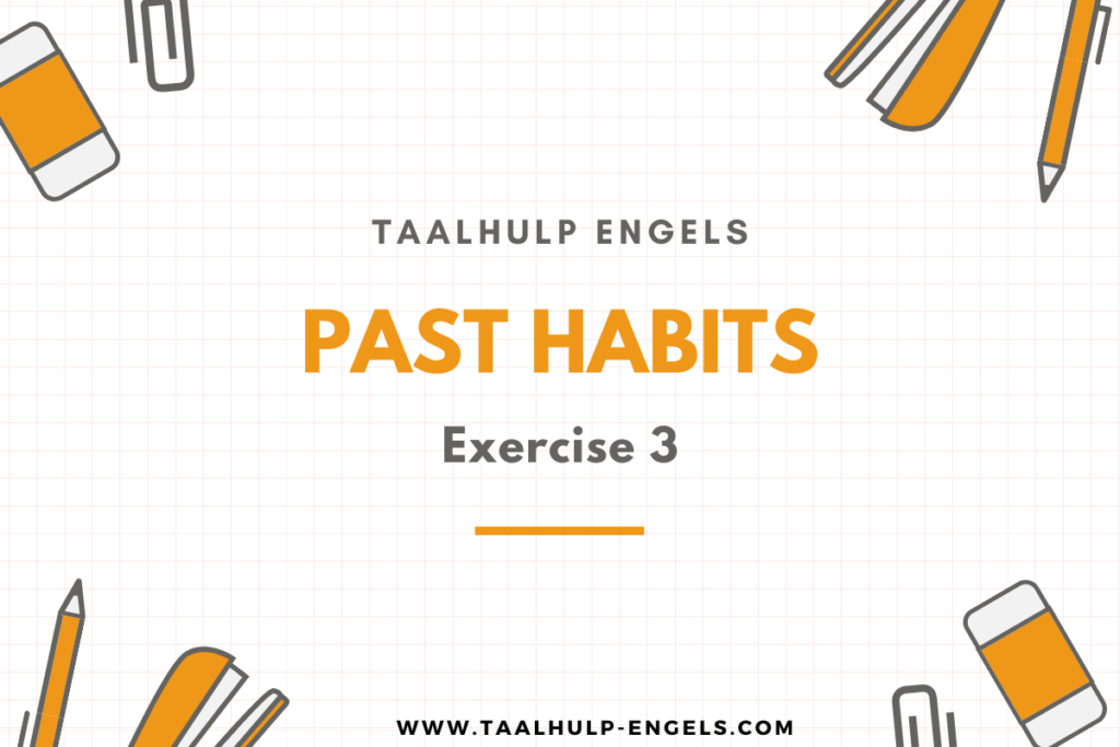 Past Habits Exercise 3 Taalhulp Engels