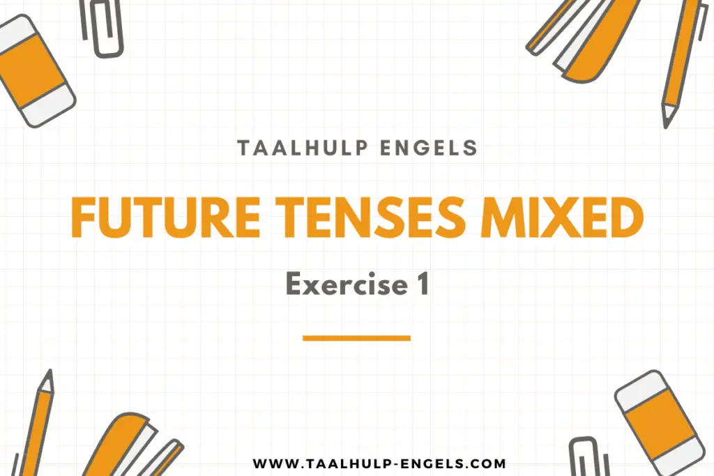 Future Tenses Mixed Exercise 1 Taalhulp Engels