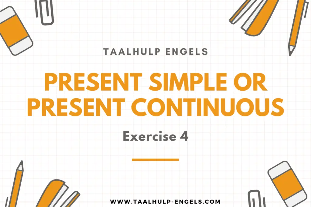 Present Simple or Present Continuous Exercise 4 Taalhulp Engels