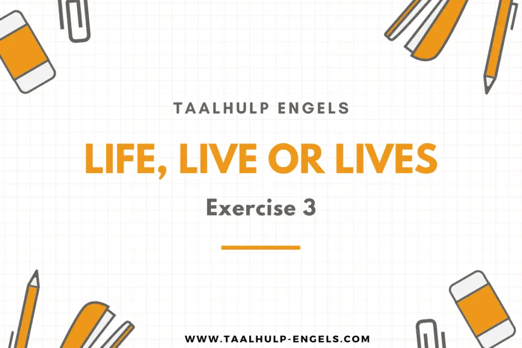Life Live or Lives exercise 3 Taalhulp Engels