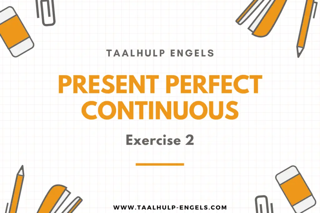 Present Perfect Continuous Exercise 2 Taalhulp Engels