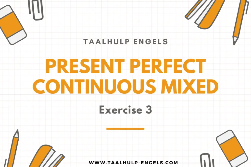 Present Perfect Continuous Mixed Exercise 3 Taalhulp Engels