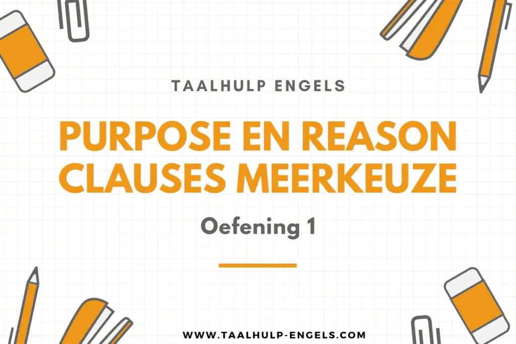 Purpose en Reason Clauses Meerkeuze Oefening 1 Taalhulp Engels