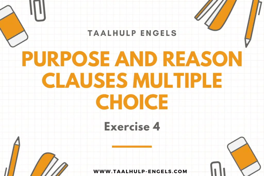 Purpose and Reason Clauses Multiple Choice Exercise 4 Taalhulp Engels