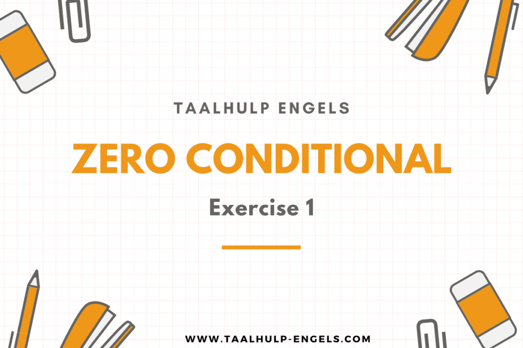 Zero Conditional Exercise 1 Taalhulp Engels