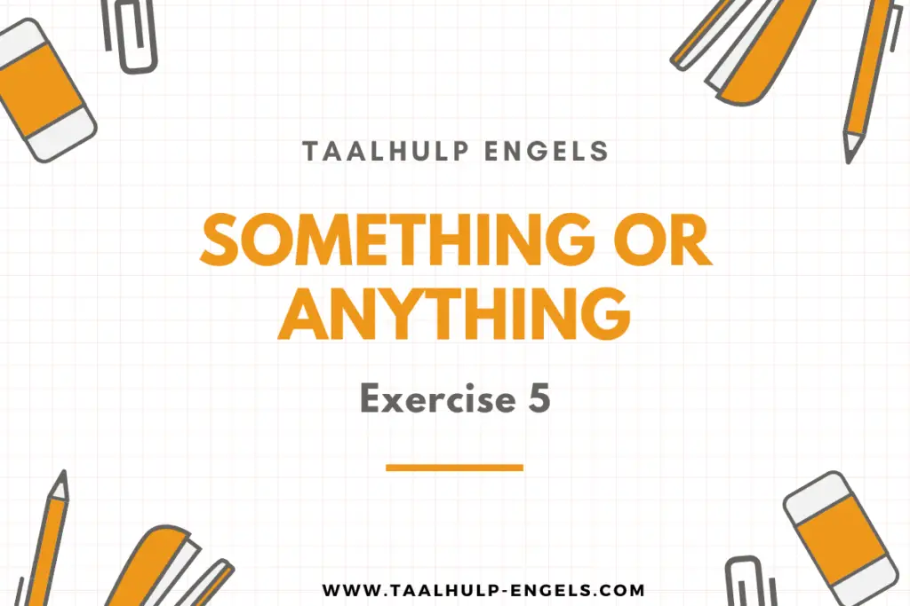 Something or Anything Exercise 5 Taalhulp Engels