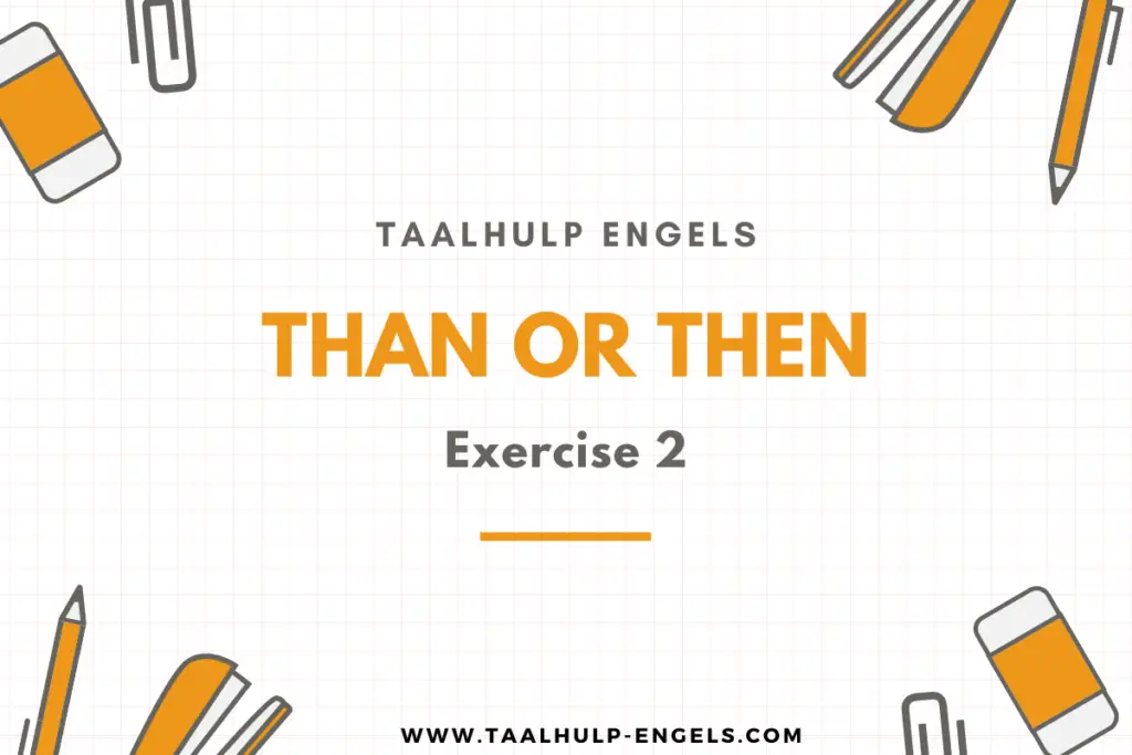 Than or Then Exercise 2 Taalhulp Engels