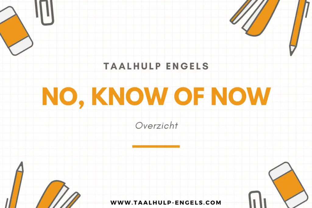 No, Know of Now Taalhulp Engels