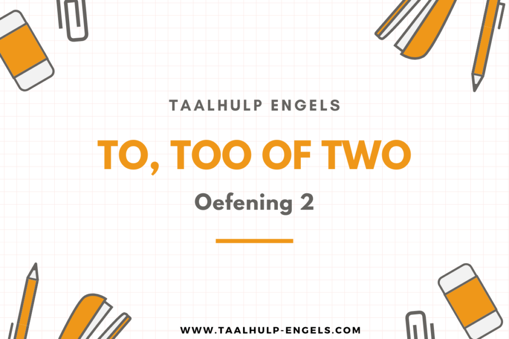 To Too of Two Oefening 2 Taalhulp Engels