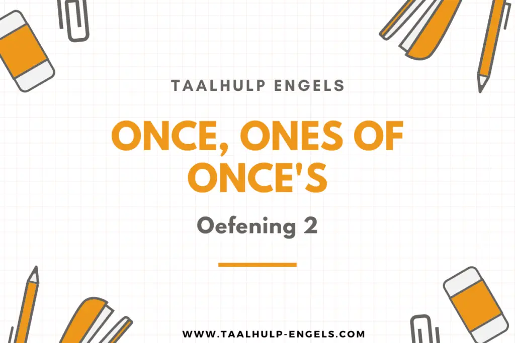 Once, ones of one's Oefening 2 Taalhulp Engels