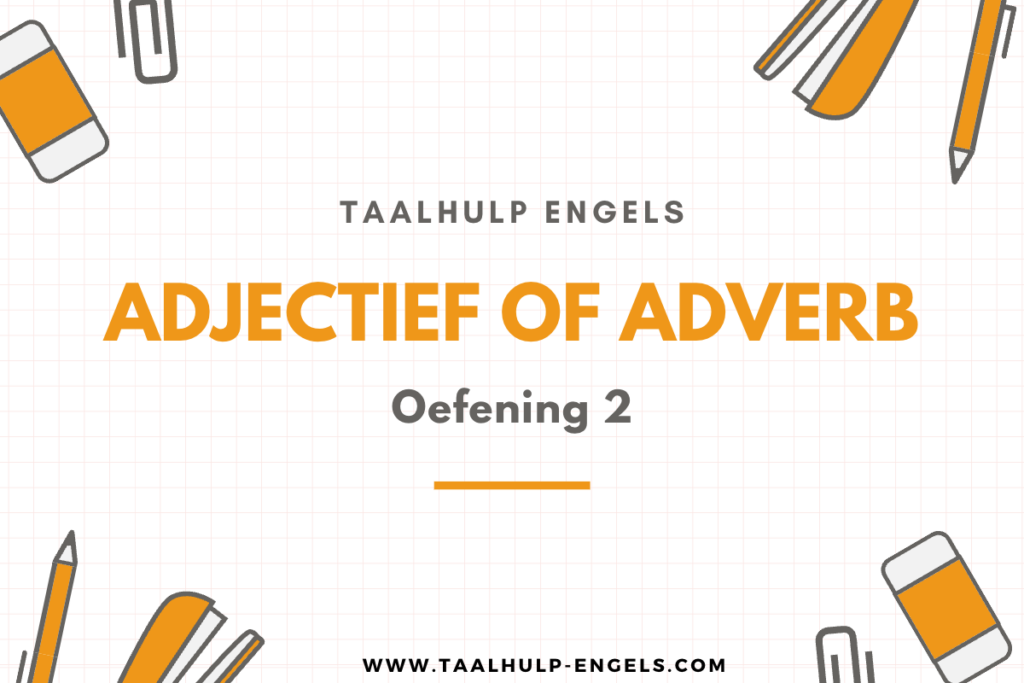 Adjectief of Adverb Oefening 2 Taalhulp Engels