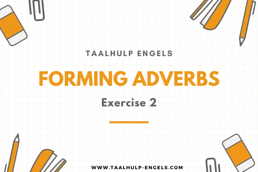 Forming Adverbs Exercise 2 Taalhulp Engels